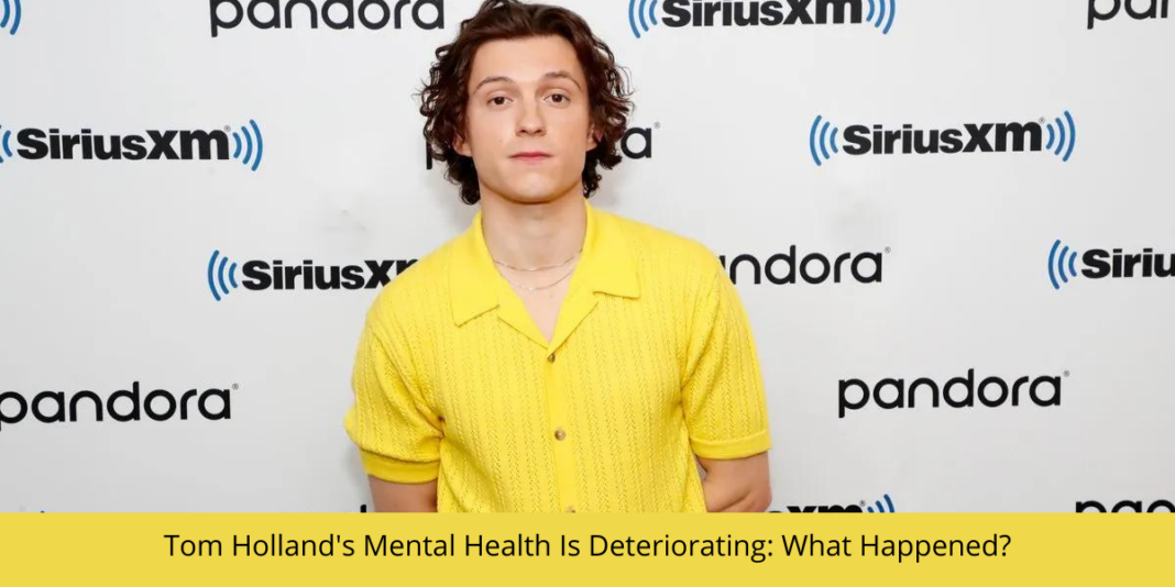 Tom Holland's Mental Health Is Deteriorating: What Happened?