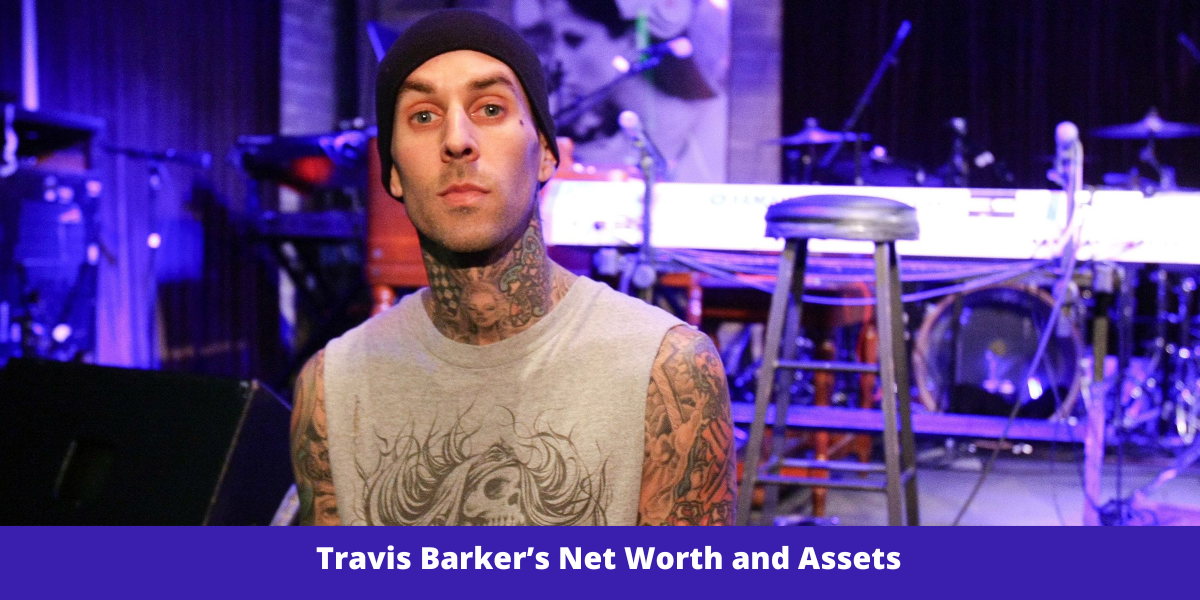 Travis Barker’s Net Worth and Assets