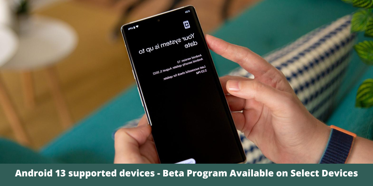 Android 13 supported devices - Beta Program Available on Select Devices