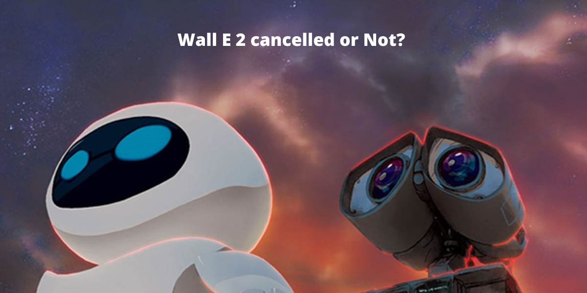 Wall E 2 cancelled or Not? 