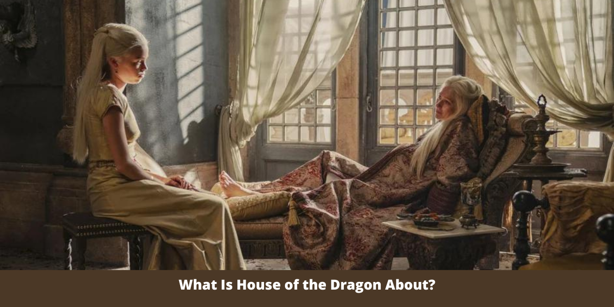 What Is House of the Dragon About?