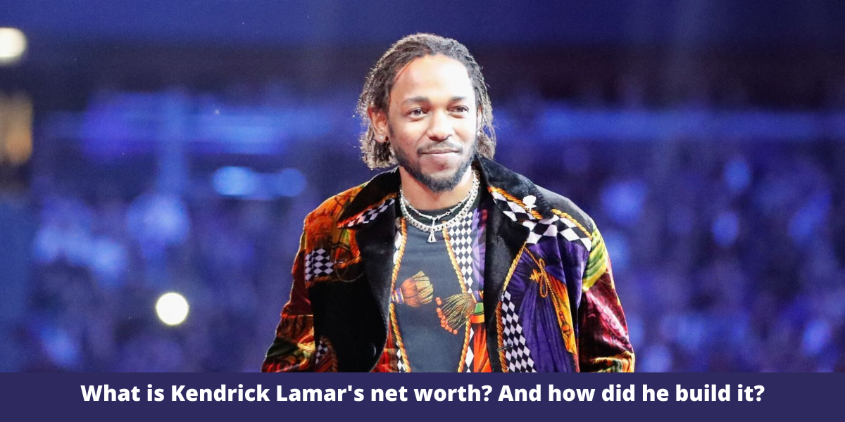What is Kendrick Lamar's net worth? And how did he build it?