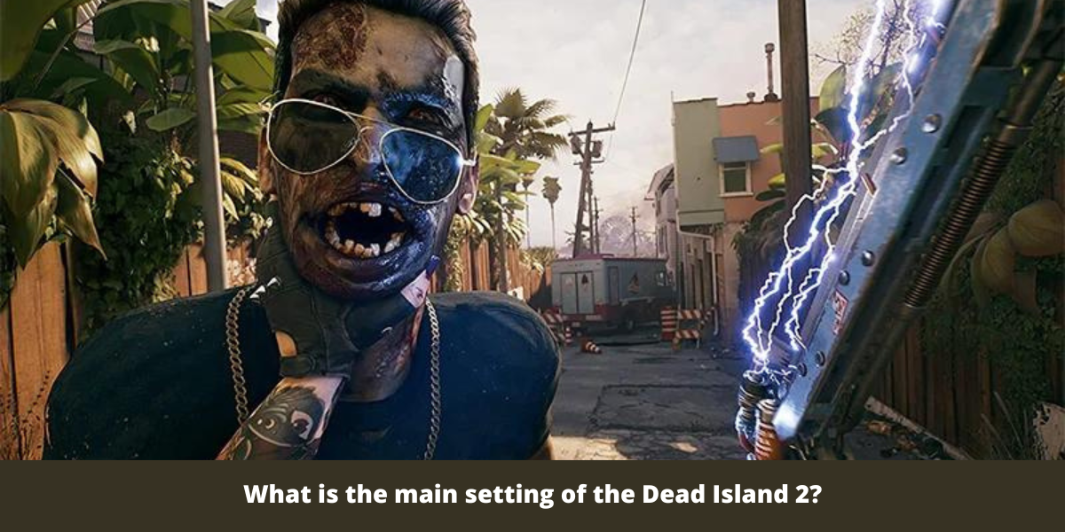 What is the main setting of the Dead Island 2?