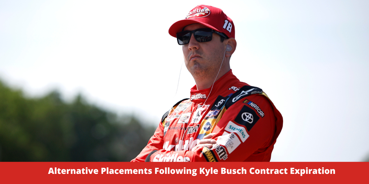 Alternative Placements Following Kyle Busch Contract Expiration