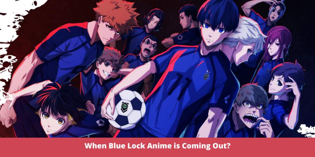 When Blue Lock Anime is Coming Out?
