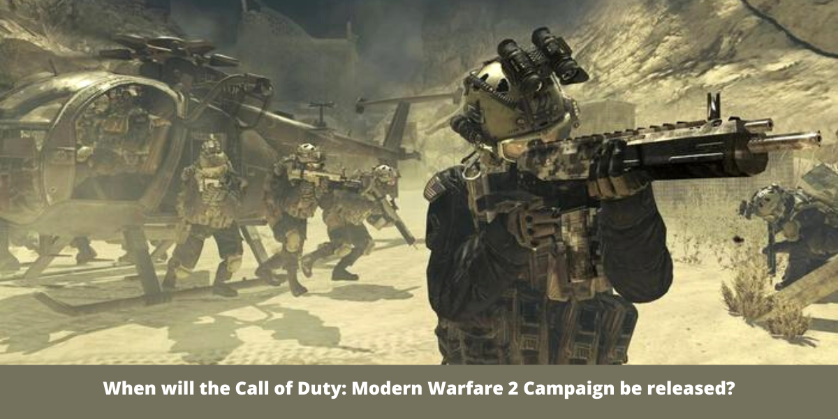 When will the Call of Duty: Modern Warfare 2 Campaign be released?