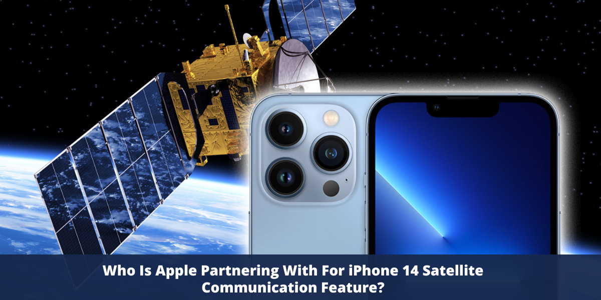 Who Is Apple Partnering With For iPhone 14 Satellite Communication Feature?
