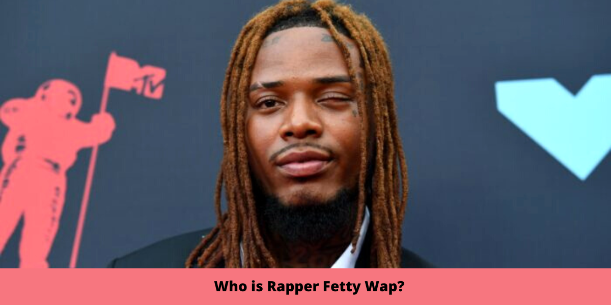 Who is Rapper Fetty Wap?