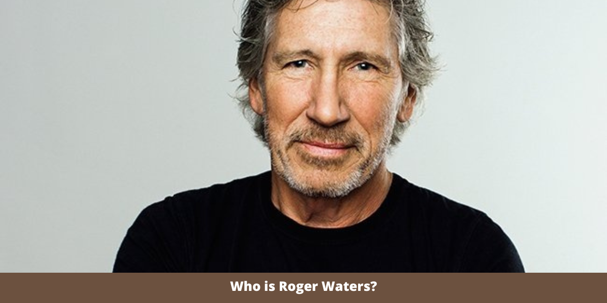 Who is Roger Waters?