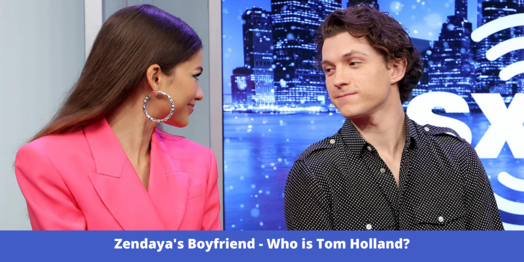 Who is Zendaya's Boyfriend, Tom Holland? Latest Updates in 2022!