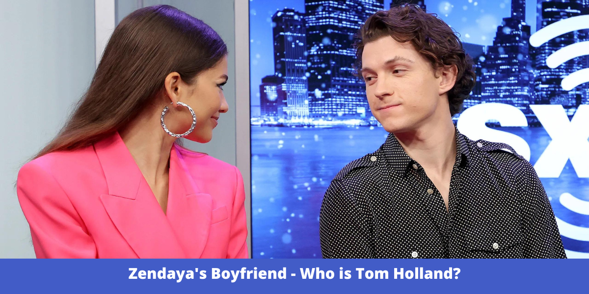 Zendaya's Boyfriend - Who is Tom Holland?