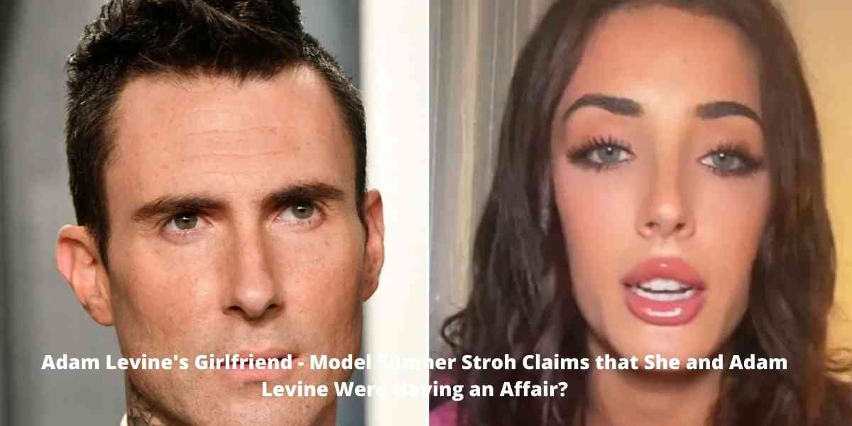 Adam Levine's Girlfriend - Model Sumner Stroh Claims that She and Adam Levine Were Having an Affair?