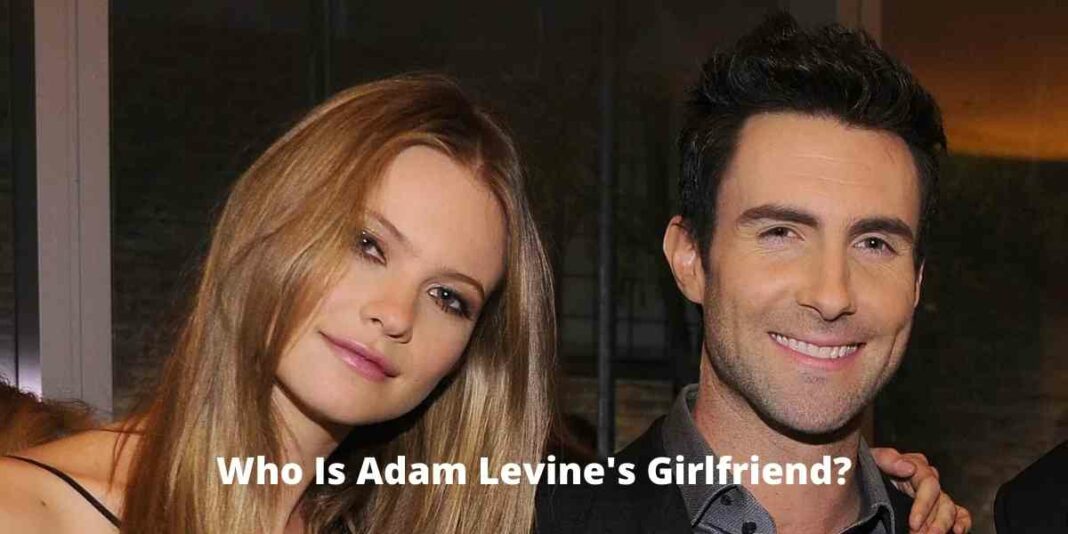 Who Is Adam Levine's Girlfriend?