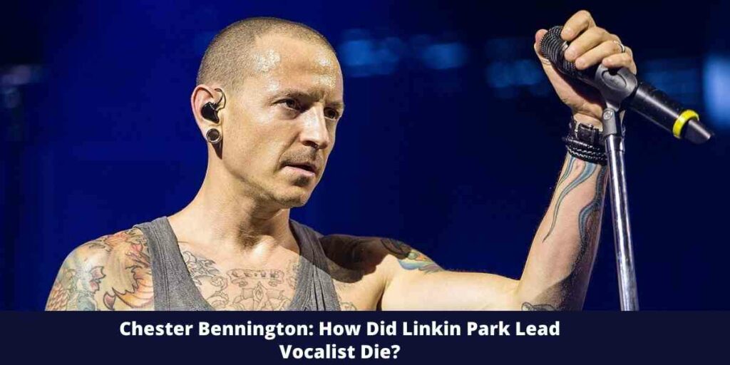 How Did Chester Bennington Die?