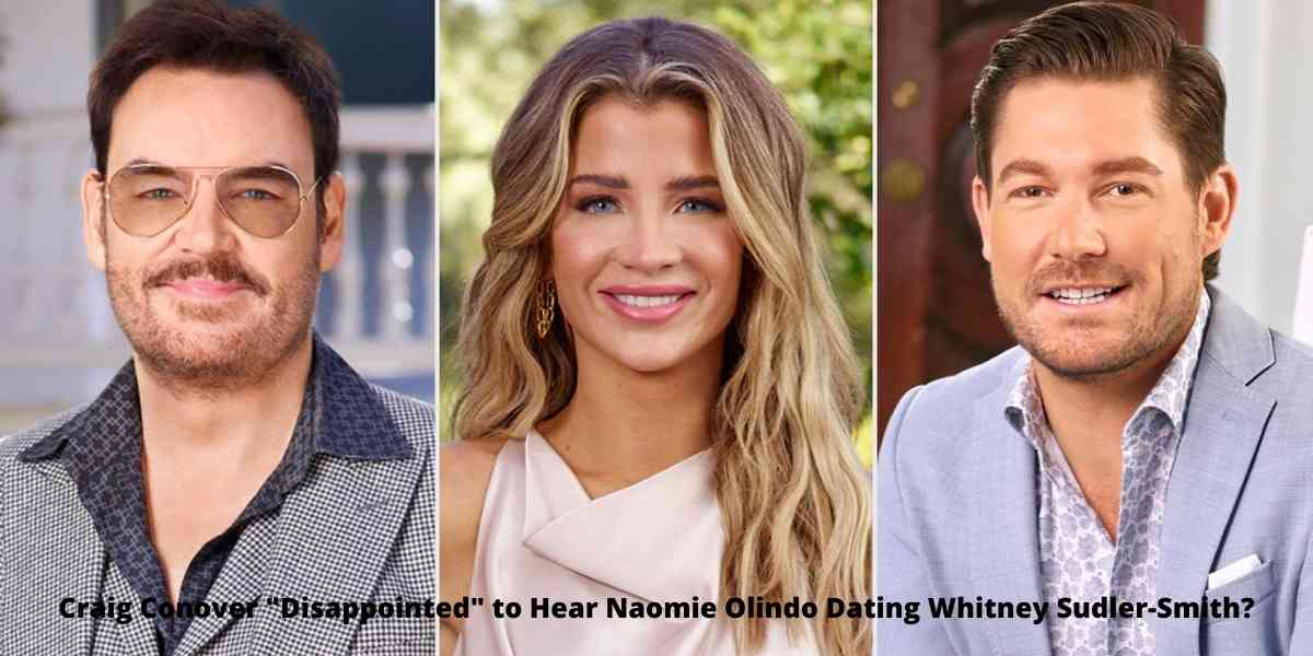 Craig Conover "Disappointed" to Hear Naomie Olindo Dating Whitney Sudler-Smith?
