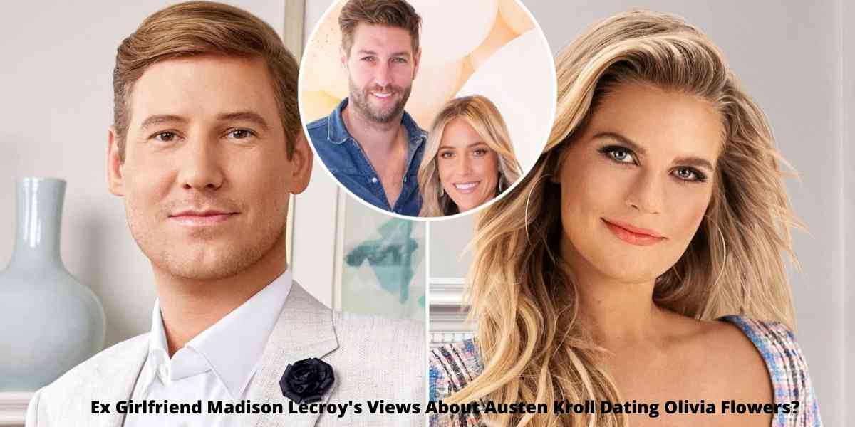 Ex Girlfriend Madison Lecroy's Views About Austen Kroll Dating Olivia Flowers?