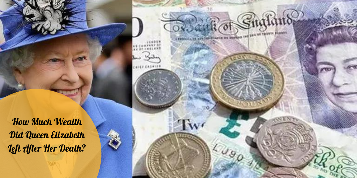How Much Wealth Did Queen Elizabeth Left After Her Death?