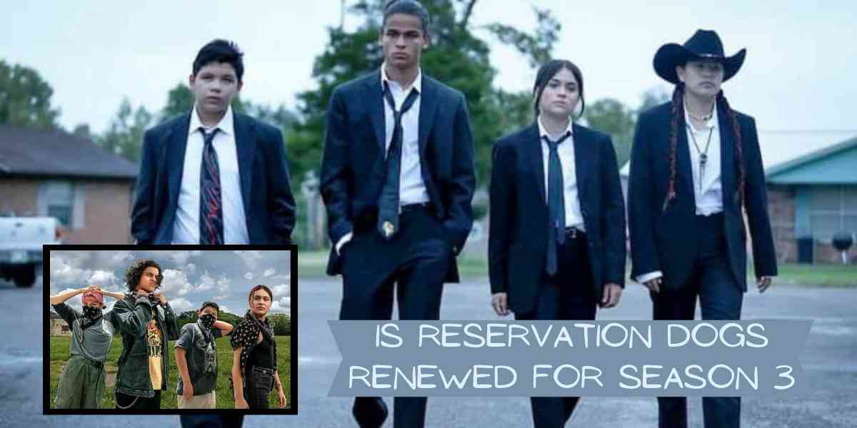 Is Reservation Dogs Renewed for Season 3