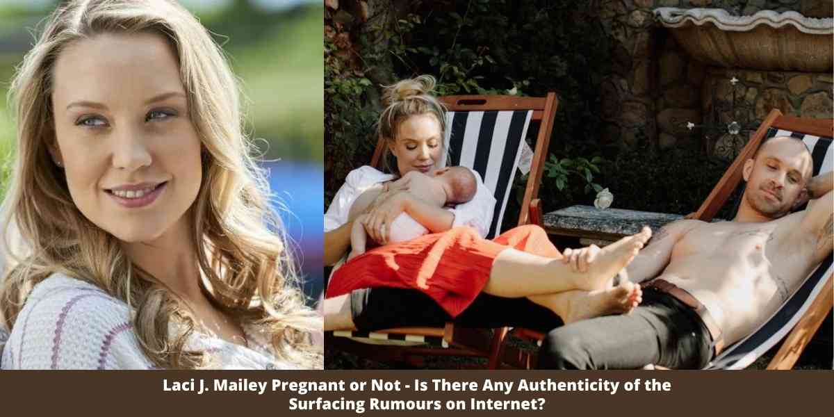 Laci J. Mailey Pregnant or Not - Is There Any Authenticity of the Surfacing Rumours on Internet?