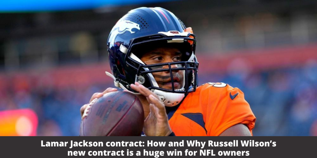 Lamar Jackson contract How and Why Russell Wilson’s new contract is a huge win for NFL owners