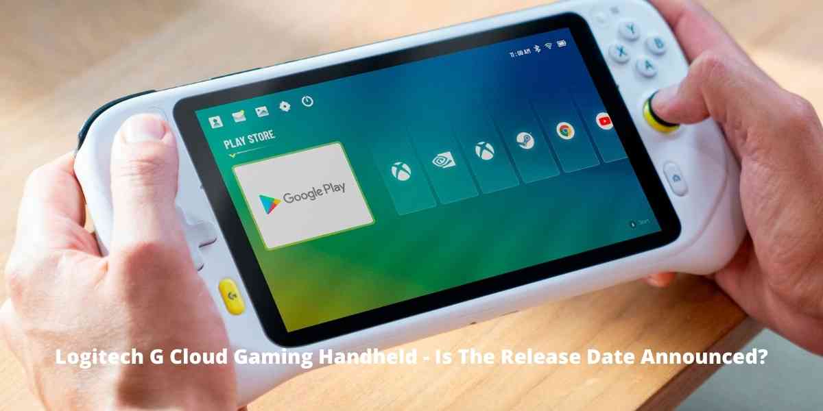 Logitech G Cloud Gaming Handheld - Is The Release Date Announced?