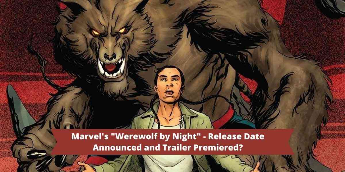 Marvel's "Werewolf by Night" - Release Date Announced and Trailer Premiered?
