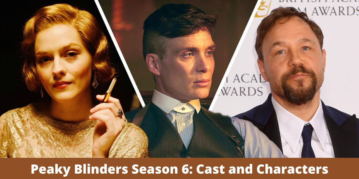 Peaky Blinders Season 6: Cast and Characters