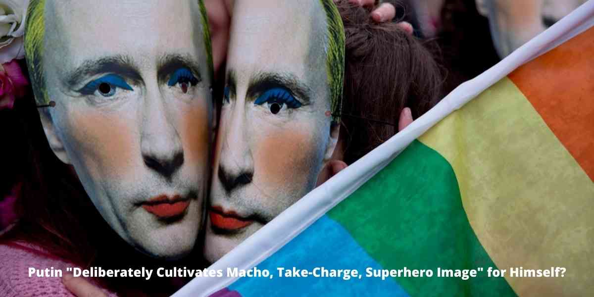 Putin "Deliberately Cultivates Macho, Take-Charge, Superhero Image" for Himself?