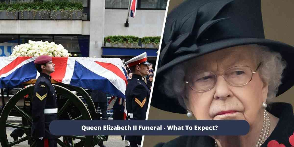 Queen Elizabeth II Funeral - What To Expect
