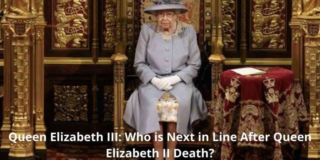 Queen Elizabeth III: Who is Next in Line After Queen Elizabeth II Death?