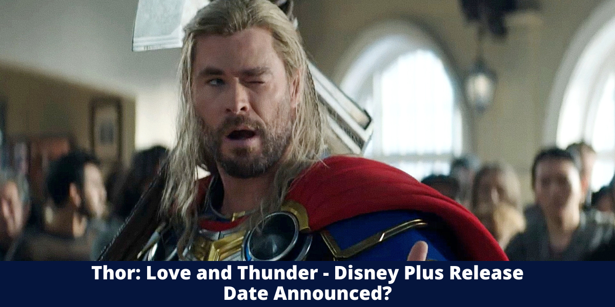 Thor: Love and Thunder - Disney Plus Release Date Announced?