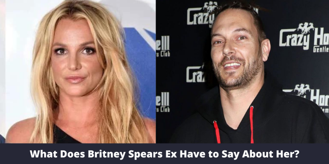 What Does Britney Spears Ex Have to Say About Her?
