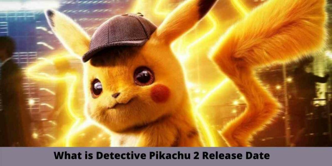 What is Detective Pikachu 2 Release Date
