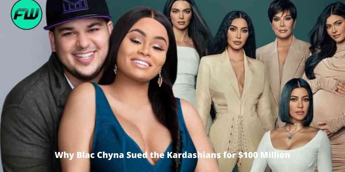 Why Blac Chyna Sued The Kardashians For 100 Million