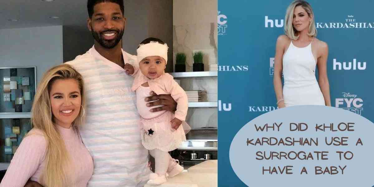 Why did Khloe Kardashian Use a Surrogate to have a baby