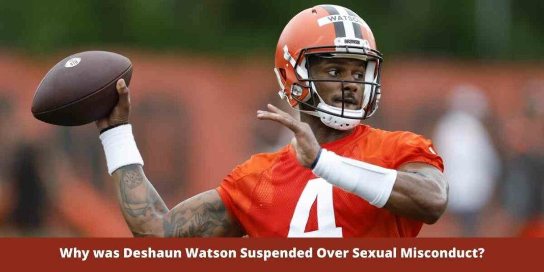 Why was Deshaun Watson Suspended Over Sexual Misconduct?