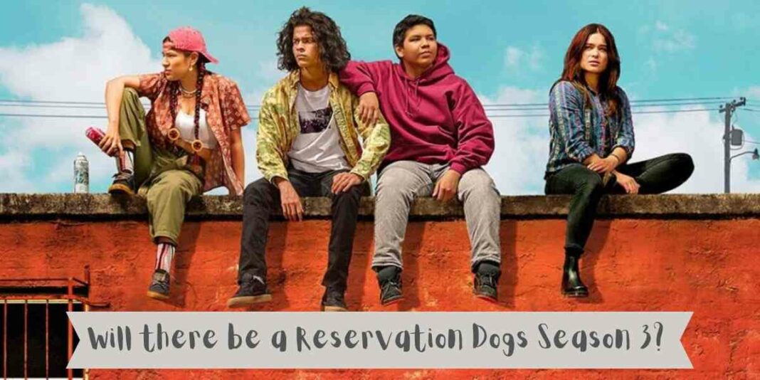 Will there be a Reservation Dogs Season 3?