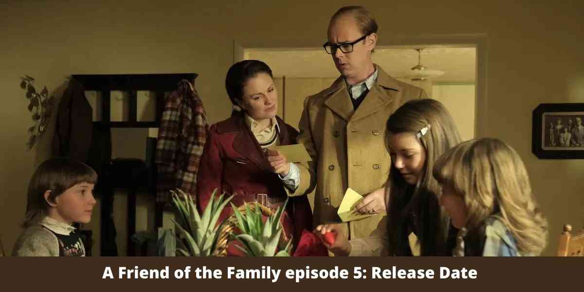 A Friend of the Family episode 5: Release Date 