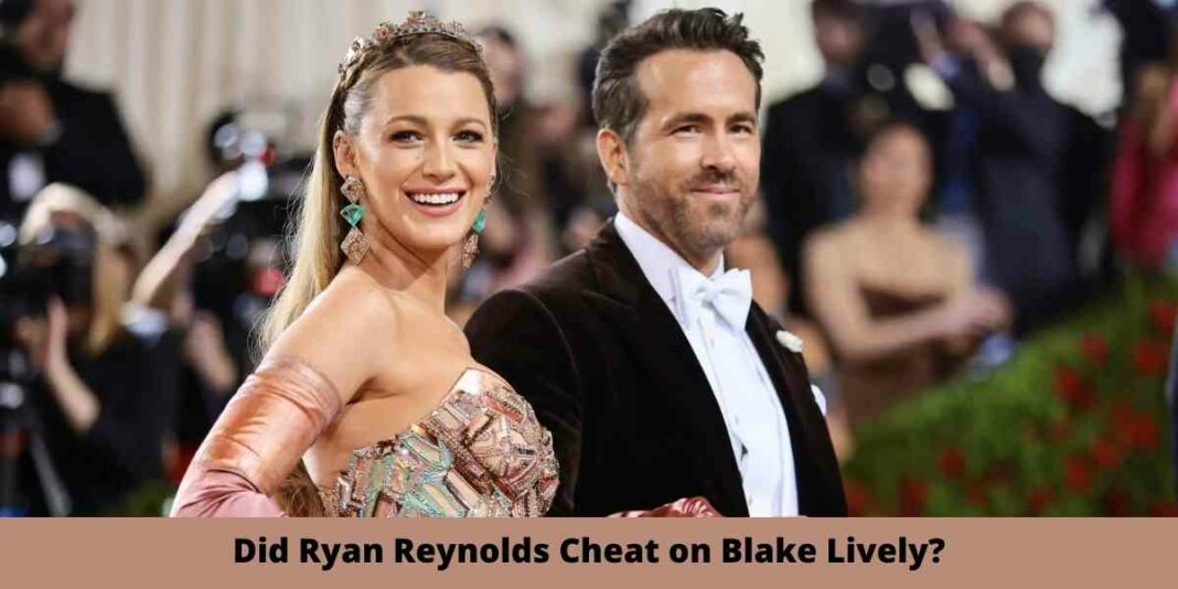 Did Ryan Reynolds Cheat on Blake Lively?