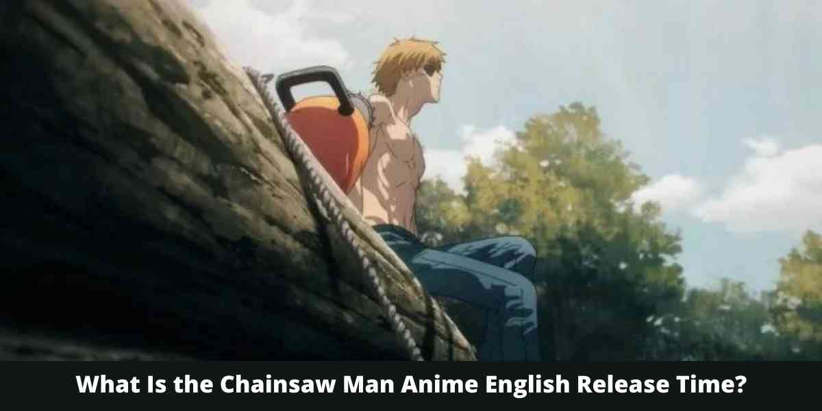 What Is the Chainsaw Man Anime English Release Time?