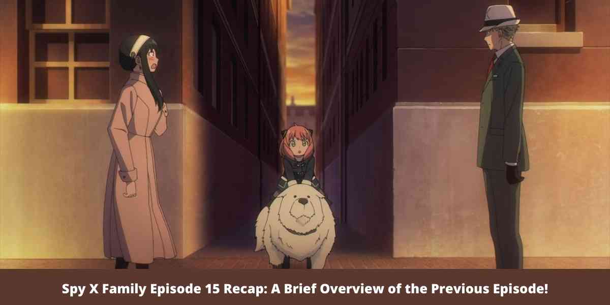 Spy X Family Episode 15 Recap: A Brief Overview of the Previous Episode!