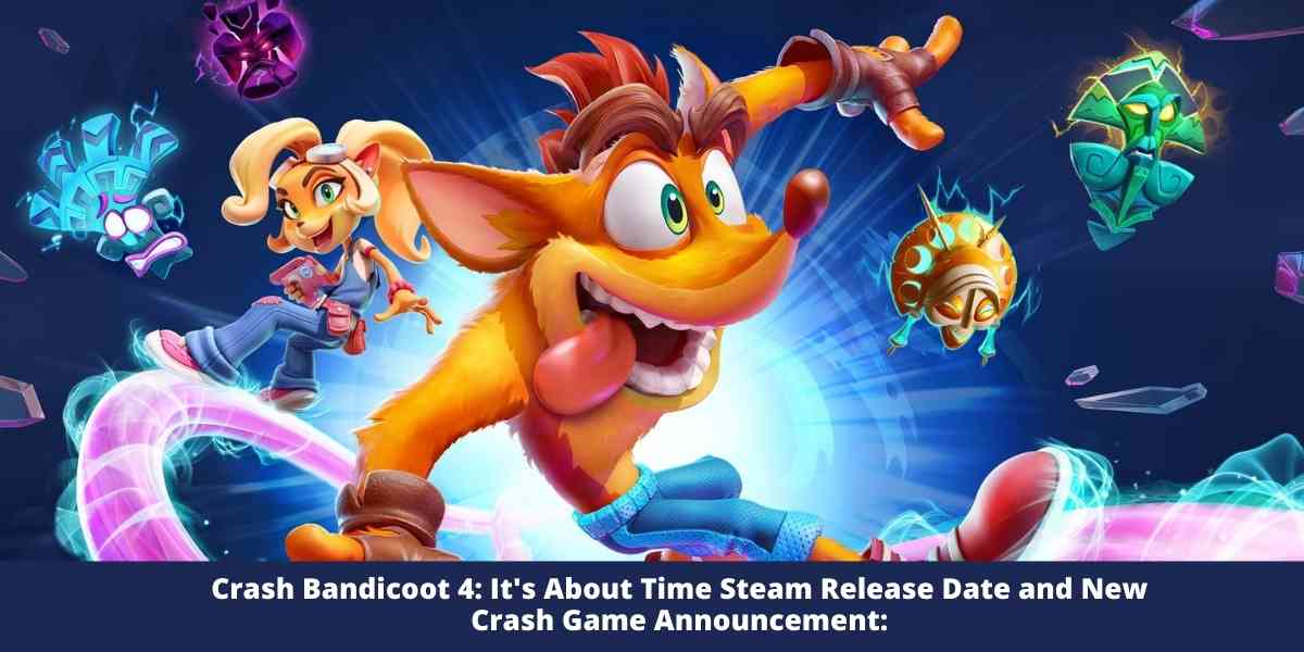Crash Bandicoot 4: It's About Time Steam Release Date and New Crash Game Announcement: