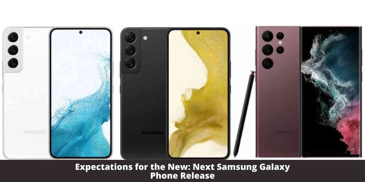 Expectations for the New: Next Samsung Galaxy Phone Release