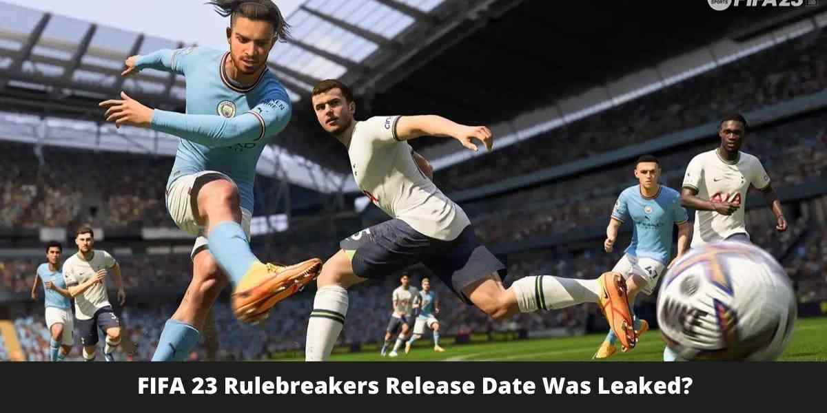 FIFA 23 Rulebreakers Release Date Was Leaked?
