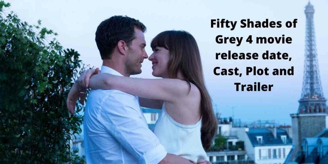 Fifty Shades of Grey 4 movie release date, Cast, Plot and Trailer