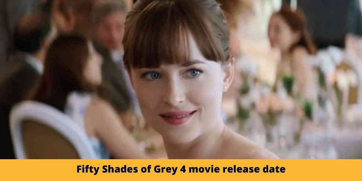 Fifty Shades of Grey 4 movie release date
