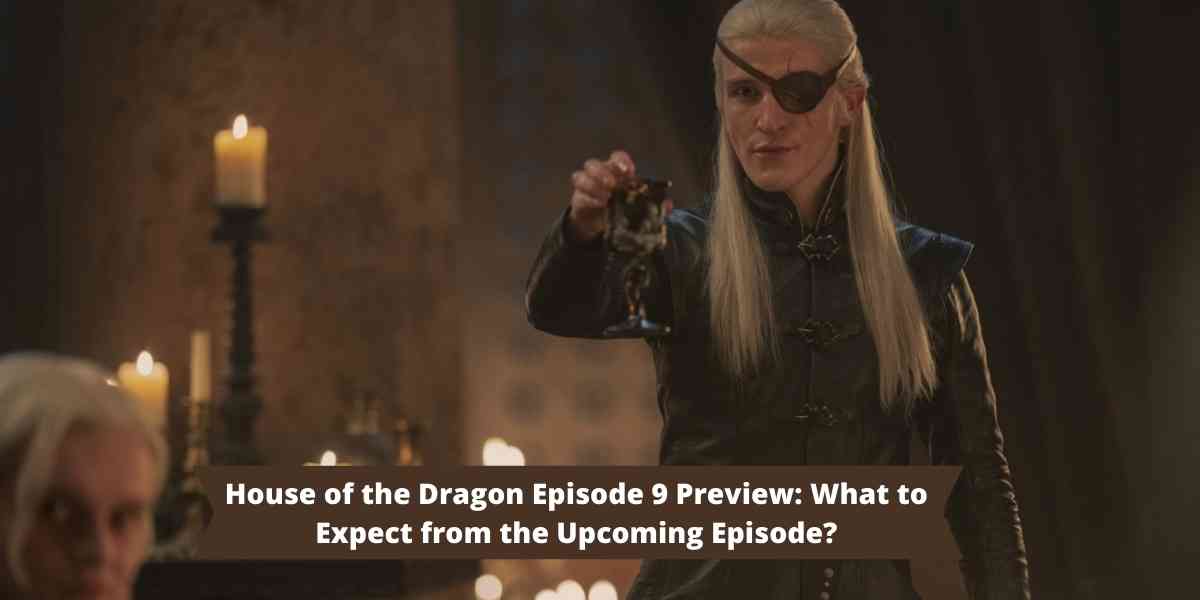 House of the Dragon Episode 9 Preview: What to Expect from the Upcoming Episode?