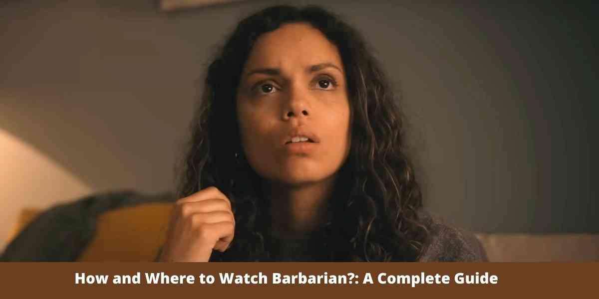 How and Where to Watch Barbarian?: A Complete Guide