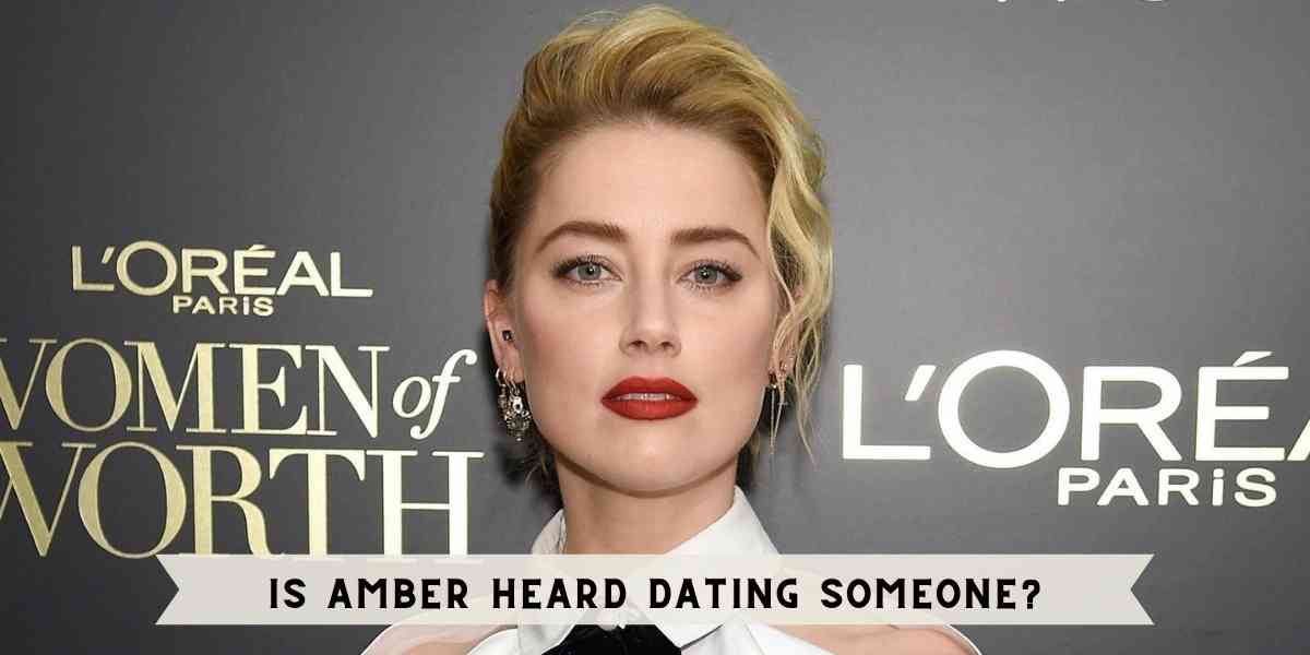 Is Amber Heard Dating Someone?