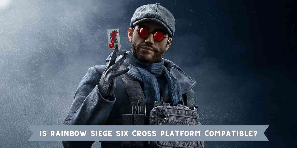 Is Rainbow Siege Six Cross Platform Compatible?